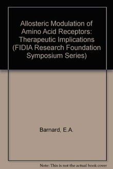 Allosteric Modulation of Amino Acid Receptors: Therapeutic Implications (Fidia Research Symposium Series, Vol 1)