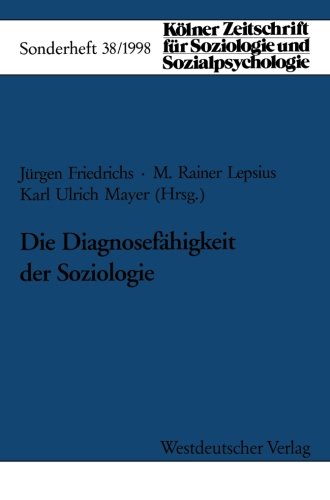 Kölner Zeitschrift für Soziologie und Sozialpsychologie, Sonderheft 38: Die Diagnosefähigkeit der Soziologie
