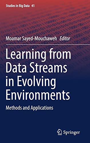 Learning from Data Streams in Evolving Environments: Methods and Applications (Studies in Big Data, Band 41)