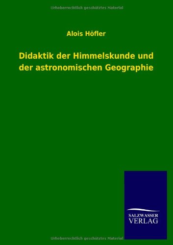 Didaktik der Himmelskunde und der astronomischen Geographie