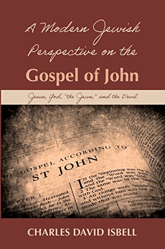 A Modern Jewish Perspective on the Gospel of John: Jesus, God, the Jews, and the Devil