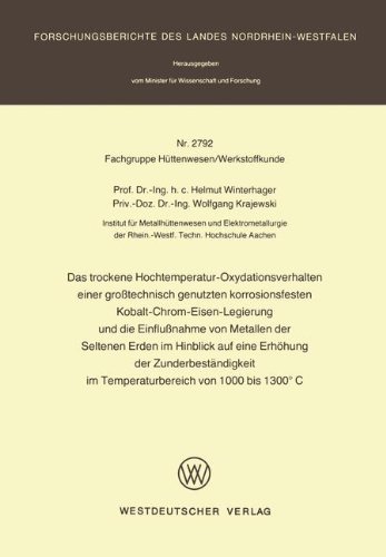 Das Trockene Hochtemperatur-Oxydationsverhalten einer Großtechnisch Genutzten Korrosionsfesten Kobalt-Chrom-Eisen-Legierung und die Einflußnahme von ... des Landes Nordrhein-Westfalen)