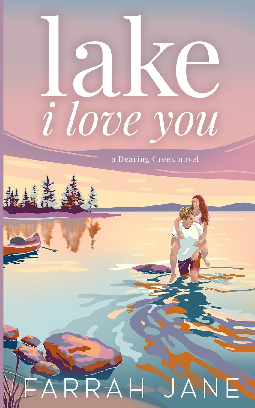 Lake I Love You: A Small Town, Forced Proximity Romance (Dearing Creek, Band 1)