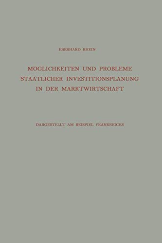 Möglichkeiten und Probleme Staatlicher Investitionsplanung in der Marktwirtschaft: Dargestellt am Beispiel Frankreichs (Die industrielle Entwicklung, 5, Band 5)