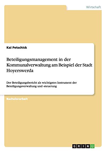 Beteiligungsmanagement in der Kommunalverwaltung am Beispiel der Stadt Hoyerswerda: Der Beteiligungsbericht als wichtigstes Instrument der Beteiligungsverwaltung und -steuerung