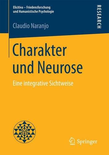 Charakter und Neurose: Eine integrative Sichtweise (Elicitiva - Friedensforschung und Humanistische Psychologie)