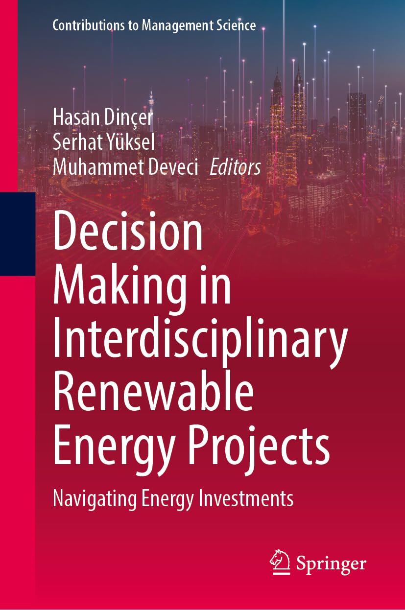 Decision Making in Interdisciplinary Renewable Energy Projects: Navigating Energy Investments (Contributions to Management Science)