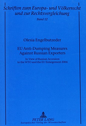 EU Anti-Dumping Measures Against Russian Exporters: In View of Russian Accession to the WTO and the EU Enlargement 2004 (Schriften zum Europa- und Völkerrecht und zur Rechtsvergleichung)