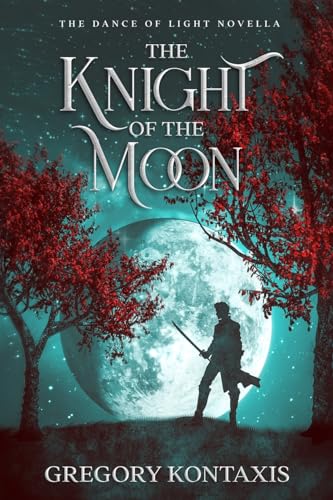 Gregory Kontaxis The Knight Of The Moon (The Dance Of Light)