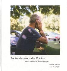 Au rendez-vous des Robins : vie d'un bistrot de campagne