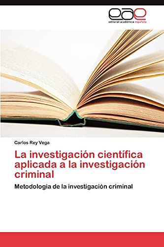 La investigación científica aplicada a la investigación criminal: Metodología de la investigación criminal