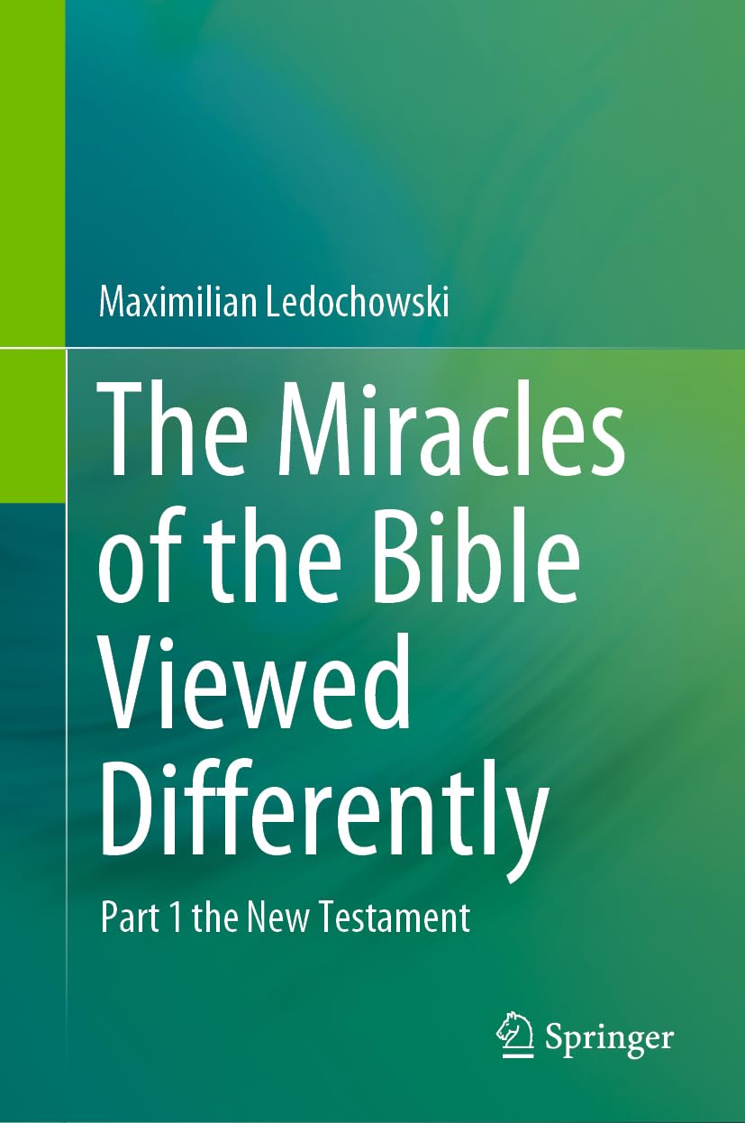 The Miracles of the Bible Viewed Differently: Part 1 the New Testament