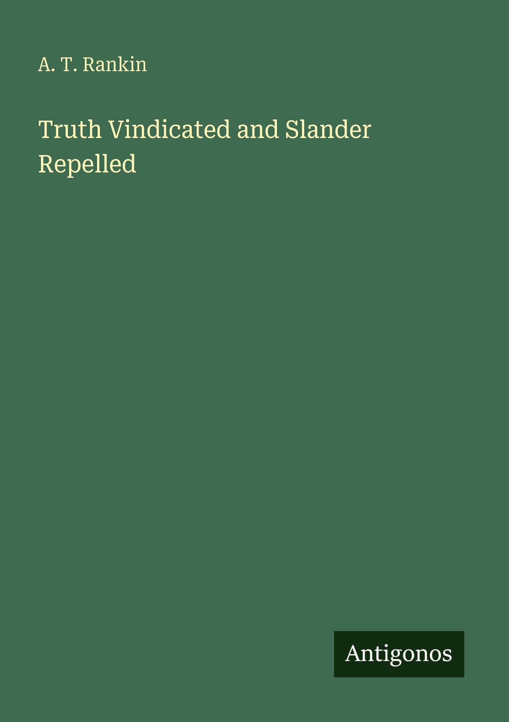 Truth Vindicated and Slander Repelled