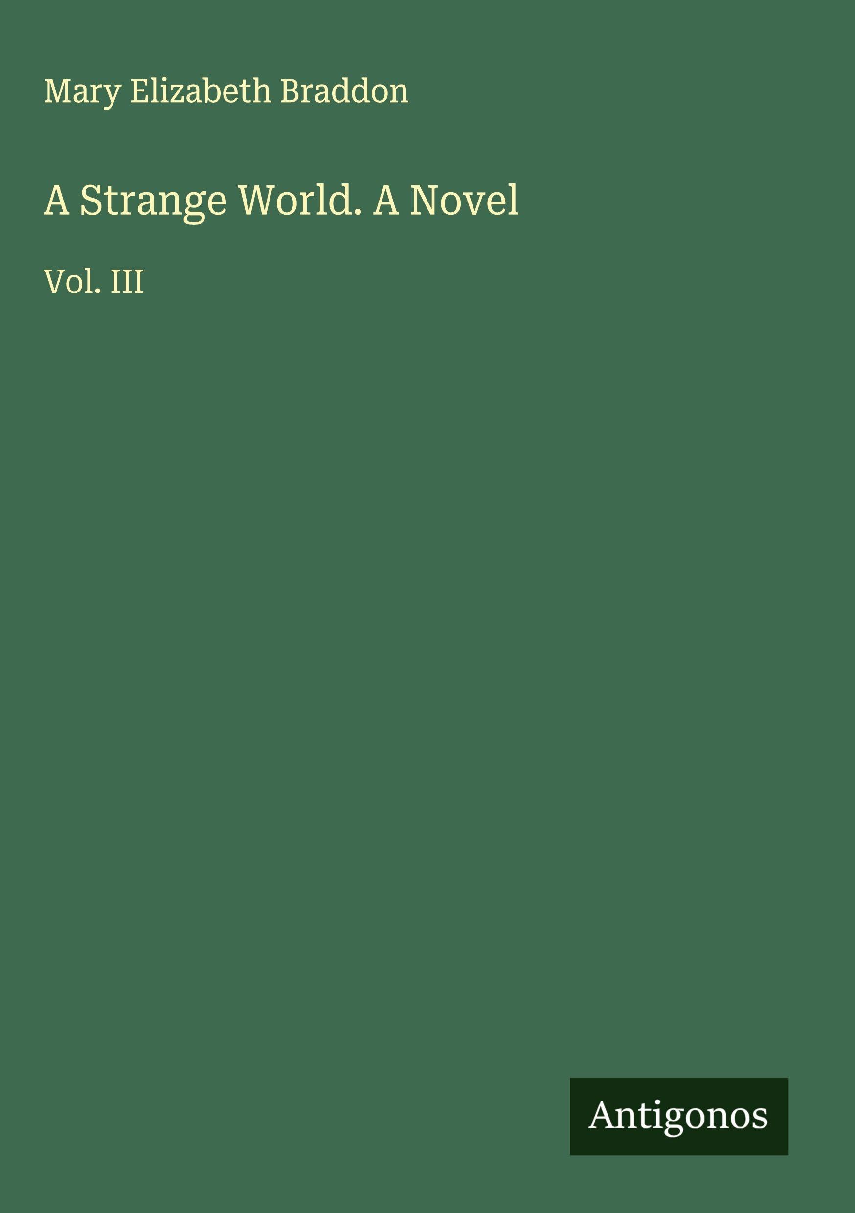 A Strange World. A Novel: Vol. III