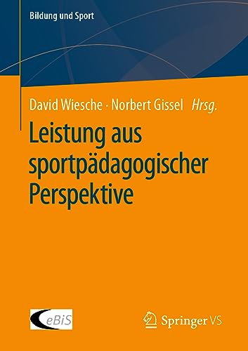 Leistung aus sportpädagogischer Perspektive (Bildung und Sport, 32, Band 32)