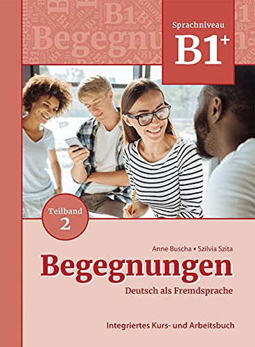 Anne Buscha Begegnungen Deutsch Als Fremdsprache B1+, Teilband 2, Integriertes Kurs- Und Arbeitsbuch