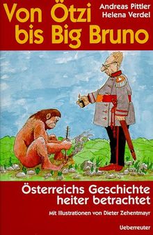 Von Ötzi bis Big Bruno. Österreichs Geschichte heiter betrachtet