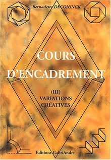 Cours d'encadrement. Tome 3, Variations créatives von Deconinck, Bernadette | Buch | Zustand gut