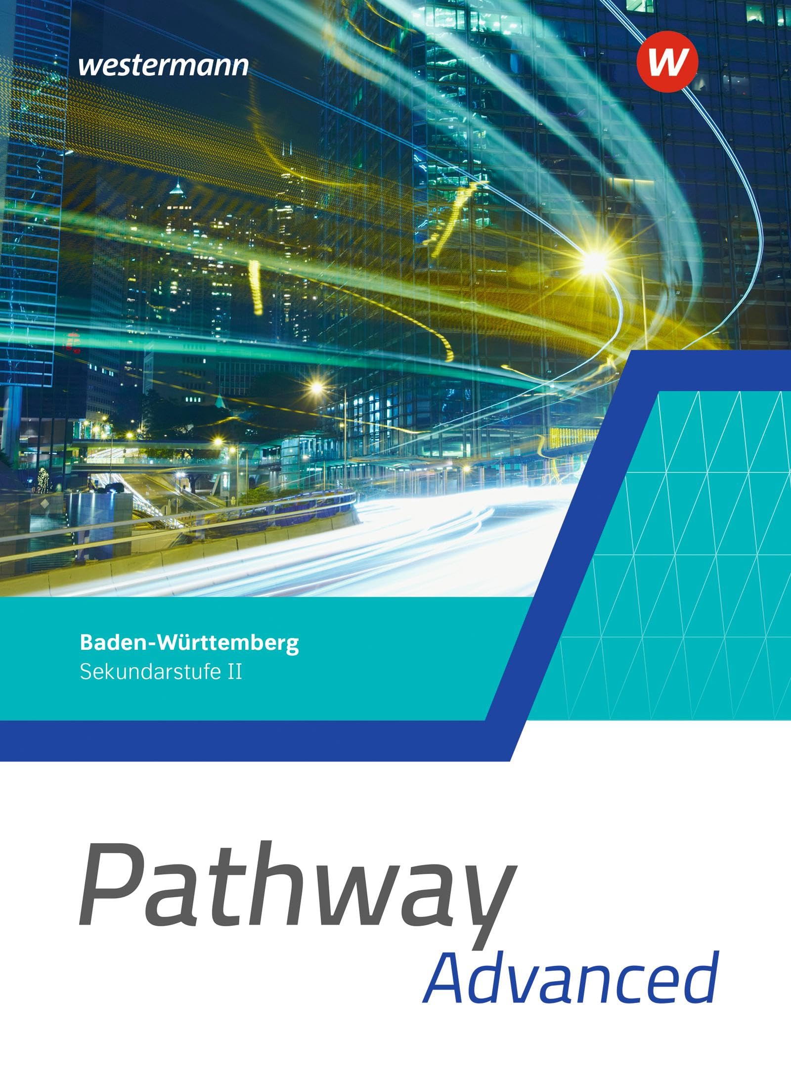 Pathway Advanced - Kursstufe - Ausgabe Baden-Württemberg 2025: Schulbuch: Ausgabe 2025 - Sekundarstufe 2 (Pathway: Sekundarstufe II - Ausgabe Baden-Württemberg 2025)