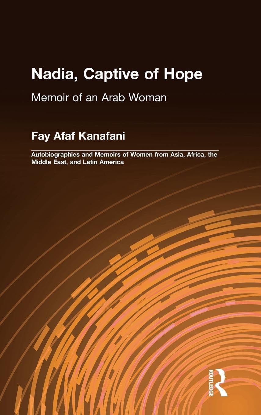 Nadia, Captive of Hope: Memoir of an Arab Woman: Memoir of an Arab Woman (Foremother Legacies)