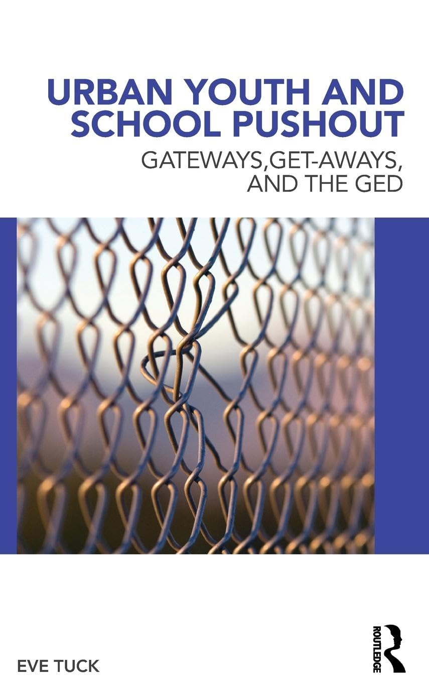 Urban Youth and School Pushout: Gateways, Get-aways, and the GED (Critical Youth Studies)