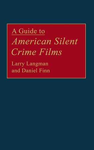A Guide to American Silent Crime Films (Bibliographies & Indexes in the Performing Arts)