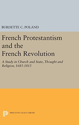 French Protestantism and the French Revolution: Church and State, Thought and Religion, 1685-1815 (Princeton Legacy Library, Band 2192)