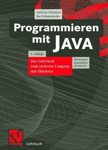 Programmieren mit JAVA: Das Lehrbuch zum sicheren Umgang mit Objekten (Lehrbuch Informatik)