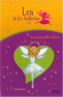 Léa la fée ballerine. Vol. 3. La nouvelle élève