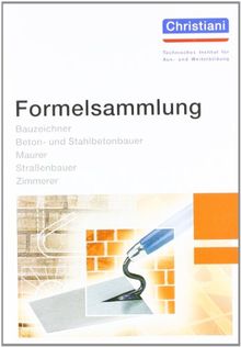 Formelsammlung Bauzeichner/-in, Beton- und Stahlbetonbauer, Maurer, Strassenbauer, Zimmerer