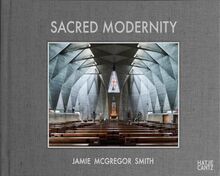 Sacred Modernity The Holy Embrace of Modernist Architecture