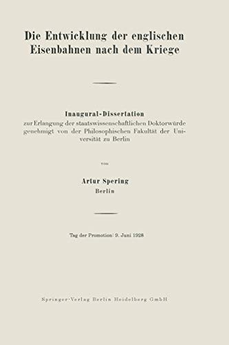Die Entwicklung der englischen Eisenbahnen nach dem Kriege: Inaugural-Dissertation zur Erlangung der staatswissenschaftlichen Doktorwürde genehmigt ... Fakultät der Universität zu Berlin