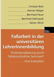 Fallarbeit in der Universitären LehrerInnenbildung: Professionalisierung Durch Fallrekonstruktive Seminare? Eine Evaluation (German Edition)