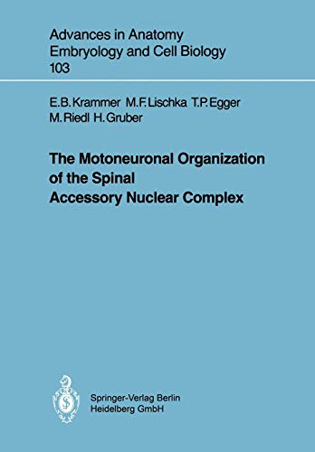 The Motoneuronal Organization of the Spinal Accessory Nuclear Complex (Advances in Anatomy, Embryology and Cell Biology, 103, Band 103)