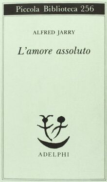 L'amore assoluto (Piccola biblioteca Adelphi)