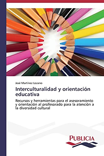 Interculturalidad y orientación educativa: Recursos y herramientas para el asesoramiento y orientación al profesorado para la atención a la diversidad cultural