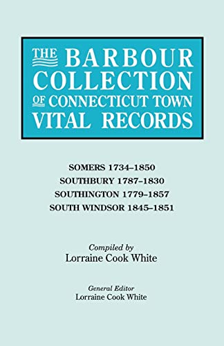 The Barbour Collection of Connecticut Town Vital Records. Volume 40: Somers 1734-1850, Southbury 1787-1830, Southington 1779-1857, South Windsor 1845-