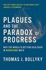 Plagues and the Paradox of Progress: Why the World Is Getting Healthier in Worrisome Ways (Mit Press)