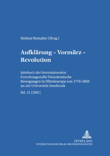 Aufklärung - Vormärz - Revolution: Jahrbuch der «Internationalen Forschungsstelle Demokratische Bewegungen in Mitteleuropa von 1770-1850» an der Universität Innsbruck, Bd. 21 (2001)