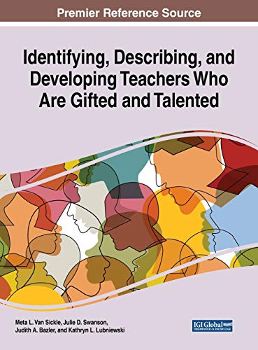 Identifying, Describing, and Developing Teachers Who Are Gifted and Talented (Advances in Higher Education and Professional Development)