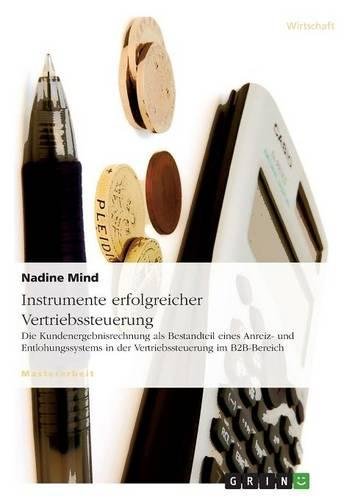 Instrumente erfolgreicher Vertriebssteuerung: Die Kundenergebnisrechnung als Bestandteil eines Anreiz- und Entlohnungssystems in der Vertriebssteuerung im B2B-Bereich