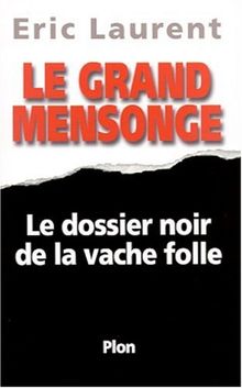 Le grand mensonge : le dossier noir de la vache folle