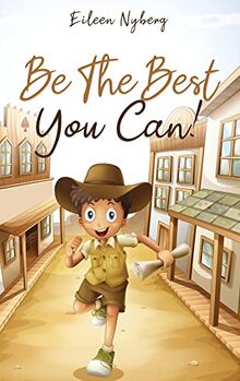 Be The Best You Can!: Inspiring Short Stories for Young Boys About Courage, Self-Respect, Friendship and Self-Confidence to Be the Best They Can!