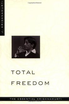 Total Freedom: The Essential Krishnamurti