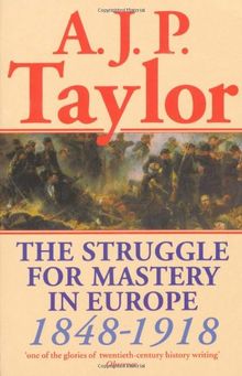 The Struggle For Mastery In Europe: 1848-1918 (Oxford History of Modern Europe)