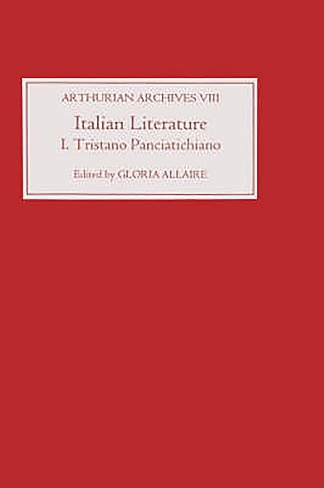 Italian Literature I: Tristano Panciatichiano (Arthurian Archives, Band 8)