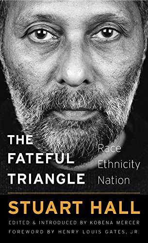 Stuart Hall The Fateful Triangle, Race, Ethnicity, Nation (W. E. B. Du Bois Lectures, Band 19)