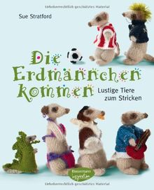 Die Erdmännchen kommen: Lustige Tiere zum Stricken