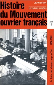 Histoire du mouvement ouvrier français, tome 3 : La lutte des classes d'aujourd'hui, 1950-1981 von Bron, Jean | Buch | Zustand akzeptabel