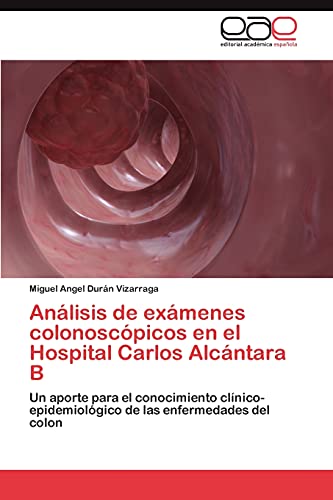 Análisis de exámenes colonoscópicos en el Hospital Carlos Alcántara B: Un aporte para el conocimiento clínico- epidemiológico de las enfermedades del colon